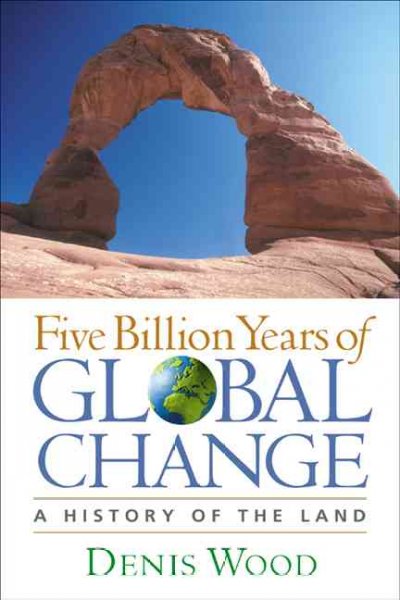 Five billion years of global change : a history of the land / Denis Wood.