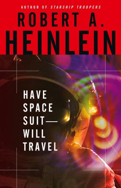 Have space suit -- will travel / Robert A. Heinlein.