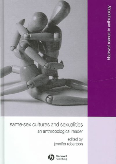 Same-sex cultures and sexualities : an anthropological reader / edited by Jennifer Robertson.