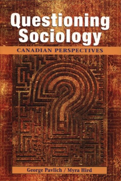 Questioning sociology : a Canadian perspective / edited by George C. Pavlich, Myra J. Hird.