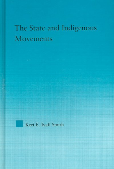 The state and indigenous movements / Keri E. Iyall Smith.