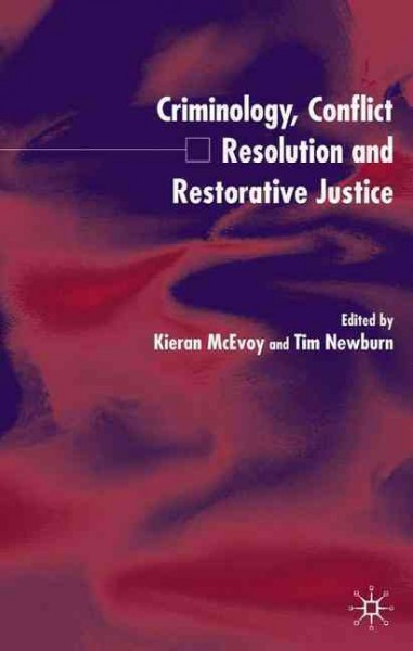 Criminology, conflict resolution, and restorative justice / edited by Kieran McEvoy and Tim Newburn.