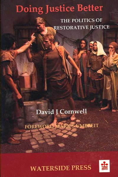 Doing justice better : the politics of restorative justice / David J. Cornwell.