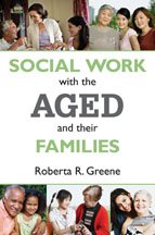 Social work with the aged and their families / Roberta R. Greene.