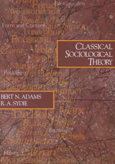Classical sociological theory / Bert N. Adams, R.A. Sydie.