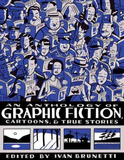 An anthology of graphic fiction, cartoons, & true stories / edited by Ivan Brunetti.