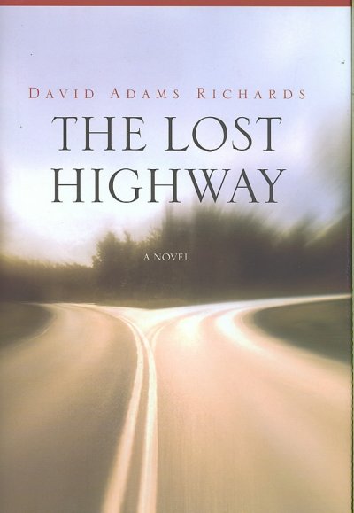 The lost highway : a novel / by David Adams Richards.