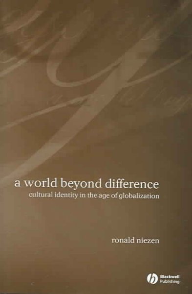 A world beyond difference : cultural identity in the age of globalization / Ronald Niezen.