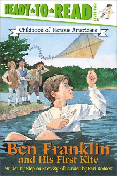 Ben Franklin and his first kite / written by Stephen Krensky ; illustrated by Bert Dodson.