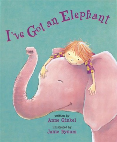 I've got an elephant / written by Anne Ginkel ; illustrated by Janie Bynum.