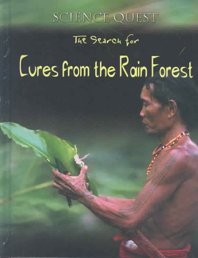The search for cures from the rainforest / Carol Ballard.