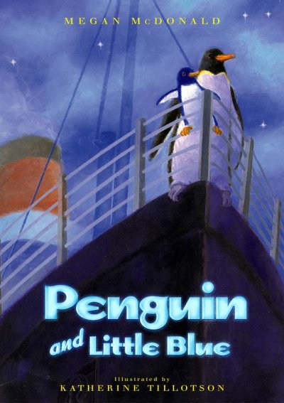 Penguin and Little Blue / story by Megan McDonald ; illustrated by Katherine Tillotson.
