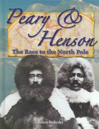 Peary & Henson : the race to the North Pole / Baron Bedesky.