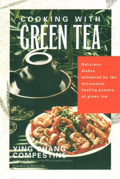 Cooking with green tea / Ying Chang Compestine ; [foreword by Martin Yan].