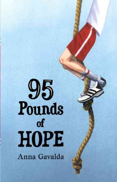 95 pounds of hope / by Anna Gavalda ; translated by Gill Rosner.