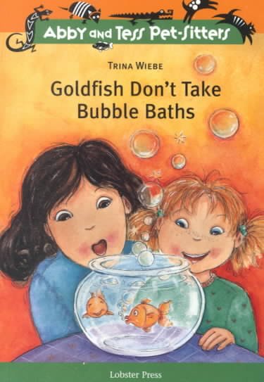 Goldfish don't take bubble baths / by Trina Wiebe ; illustrations by Marisol Sarrazin