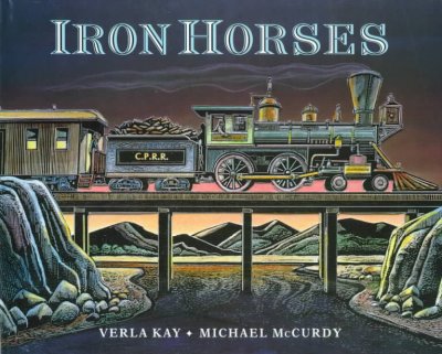 Iron horses / by Verla Kay ; illustrated by Michael McCurdy.