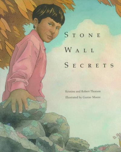 Stone wall secrets / Kristine and Robert Thorson ; illustrated by Gustav Moore.