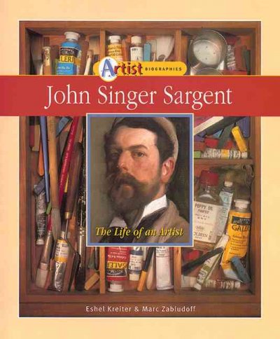 John Singer Sargent : the life of an artist / Eshel Kreiter, Marc Zabludoff.