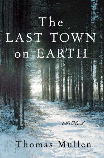 The last town on earth : a novel / Thomas Mullen.