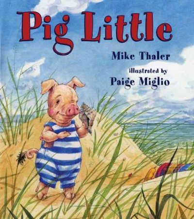 Pig Little / Mike Thaler ; illustrated by Paige Miglio.