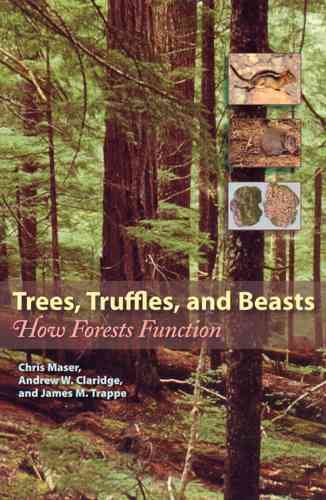 Trees, truffles, and beasts : how forests function / Chris Maser, Andrew W. Claridge, and James M. Trappe.