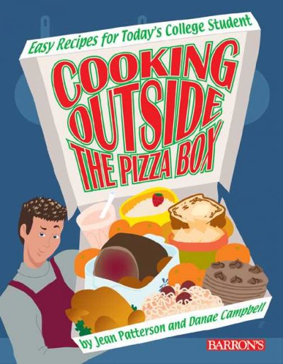 Cooking outside the pizza box : easy recipes for today's college student / by Jean Patterson and Danae Campbell.