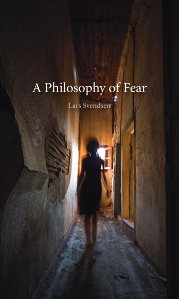 A philosophy of fear / Lars Svendsen ; translated by John Irons.