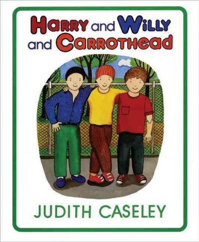 Harry and Willy and Carrothead / Judith Caseley.