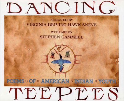 Dancing teepees : poems of American Indian youth / selected by Virginia Driving Hawk Sneve ; with art by Stephen Gammell.