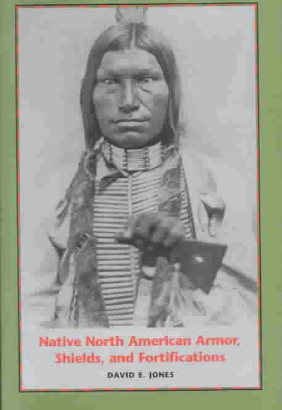 Native North American armor, shields, and fortifications / by David E. Jones.