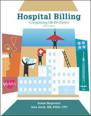 Hospital billing : completing UB-04 claims / Susan Magovern, Jean Jurek.