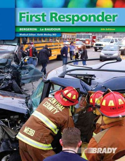 First responder / [edited by] J. David Bergeron, Chris Le Baudour ; medical reviewer, Keith Wesley ; legacy author, Gloria Bizjak.