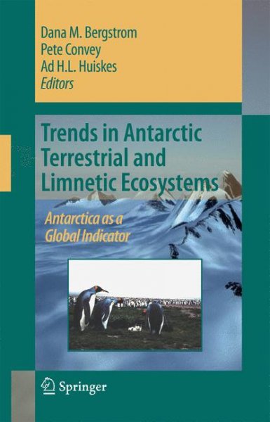 Trends in Antarctic terrestrial and limnetic ecosystems : Antarctica as a global indicator / edited by D.M. Bergstrom, P. Convey, A.H.L. Huiskes.