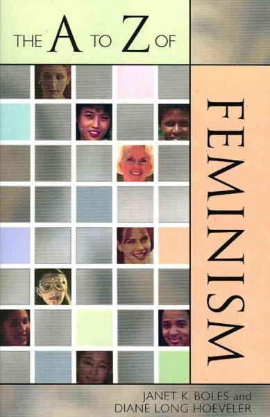 The A to Z of feminism / Janet K. Boles, Diane Long Hoeveler.