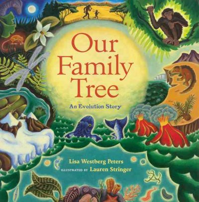 Our family tree : an evolution story / Lisa Westberg Peters ; illustrated by Lauren Stringer.