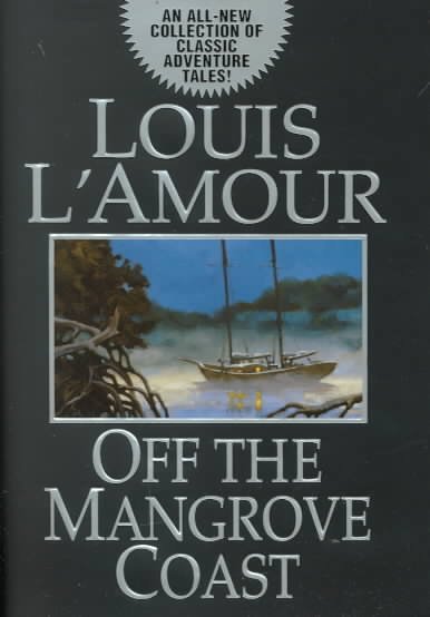 Off the mangrove coast / by Louis L'Amour.