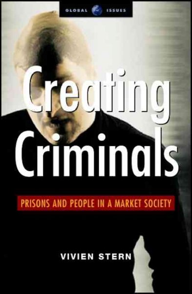 Creating criminals : prisons and people in a market society / Vivien Stern.