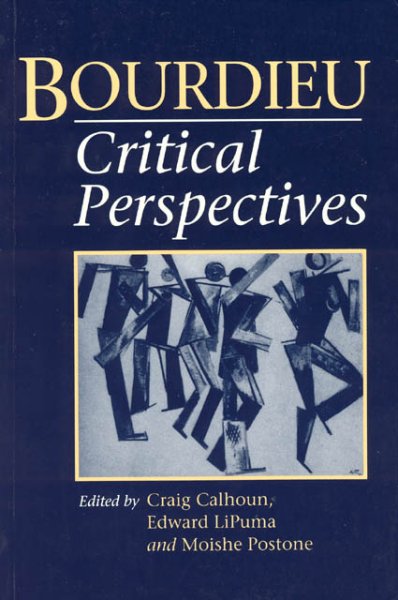 Bourdieu : critical perspectives / edited by Craig Calhoun, Edward LiPuma, and Moishe Postone.