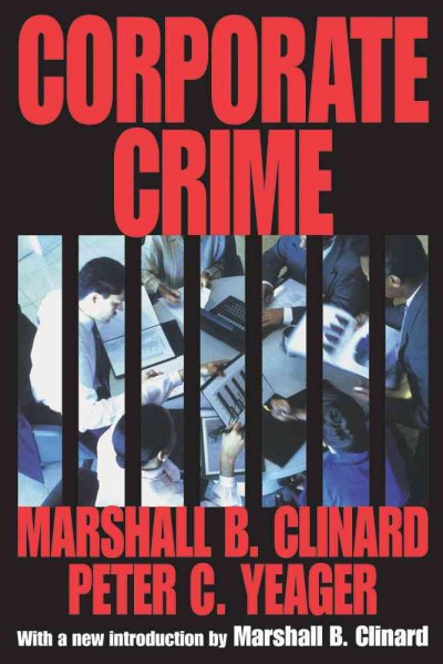 Corporate crime / Marshall B. Clinard & Peter C. Yeager ; with a new introduction by Marshall B. Clinard.
