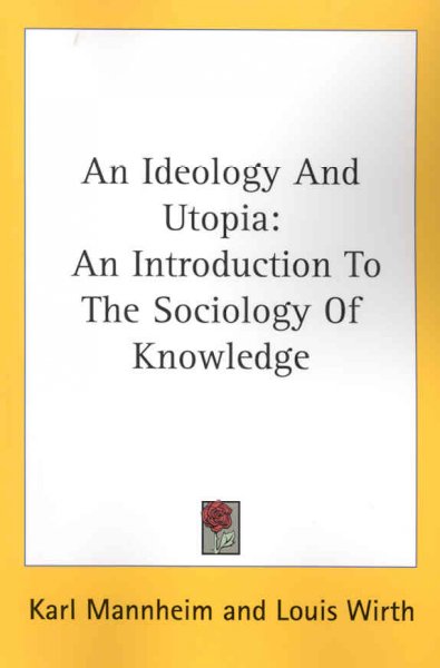 Ideology and utopia : an introduction to the sociology of knowledge / by Karl Mannheim ; with a preface by Louis Wirth.
