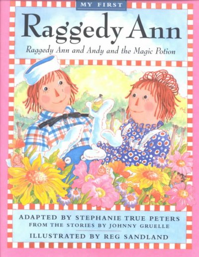 My first Raggedy Ann. Raggedy Ann and Andy and the magic potion  / adapted by Stephanie True Peters from the stories by Johnny Gruelle ; illustrated by Reg Sandland.