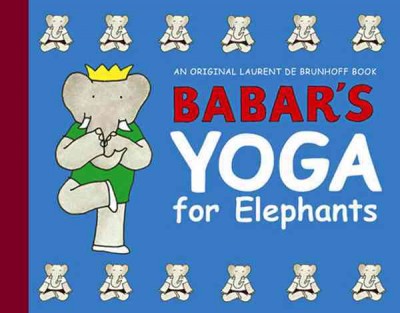 Babar's yoga for elephants / by Laurent de Brunhoff.