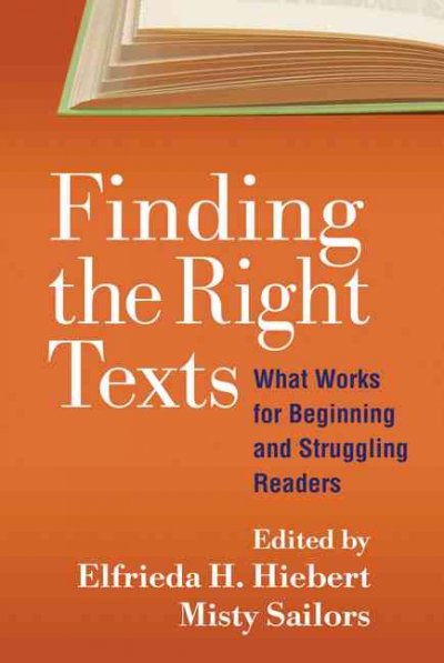 Finding the right texts : what works for beginning and struggling readers / edited by Elfrieda H. Hiebert, Misty Sailors.