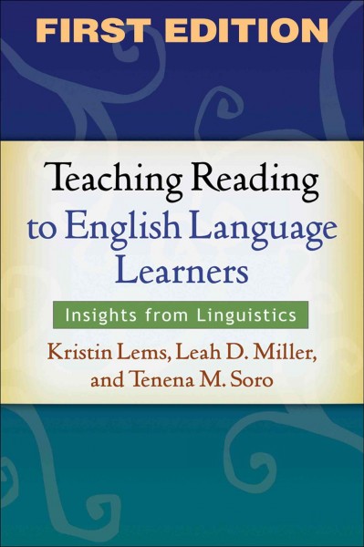 Teaching reading to English language learners : insights from linguistics / Kristin Lems, Leah D. Miller, Tenena M. Soro.