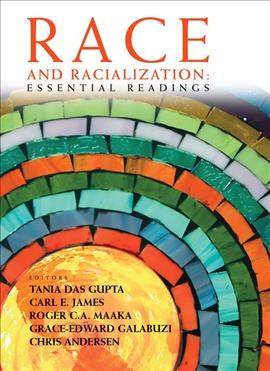 Race and racialization : essential readings / [edited by] Tania Das Gupta, Carl E. James, Roger C.A. Maaka, Grace-Edward Galabuzi, Chris Andersen.