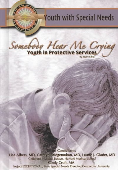 Somebody hear me crying : youth in protective services / by Joyce Libal.