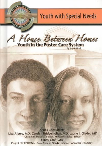 A house between homes : youth in the foster care system / by Joyce Libal.