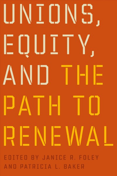 Unions, equity, and the path to renewal / Janice R. Foley and Patricia L. Baker, eds.