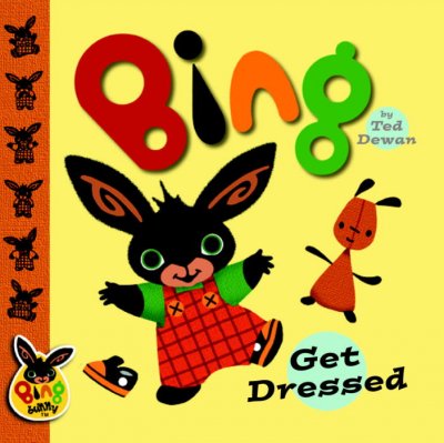Bing : get dressed / by Ted Dewan.